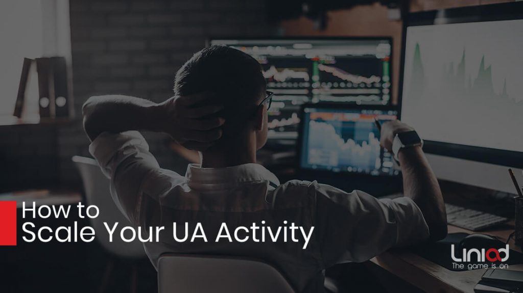 How to Scale Your UA Activity