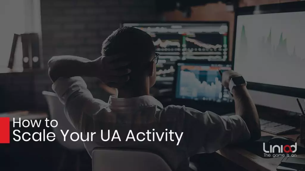 How to Scale Your UA Activity